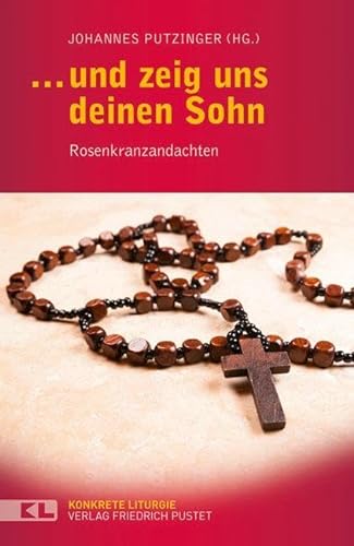 … und zeig uns deinen Sohn: Rosenkranzandachten (Konkrete Liturgie) von Pustet, Friedrich GmbH